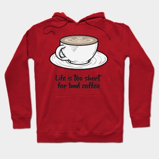 Life is too short for bad coffee, coffee lover Hoodie
